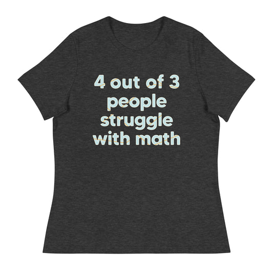 4 Out Of 3 People Struggle With Math Women's Signature Tee
