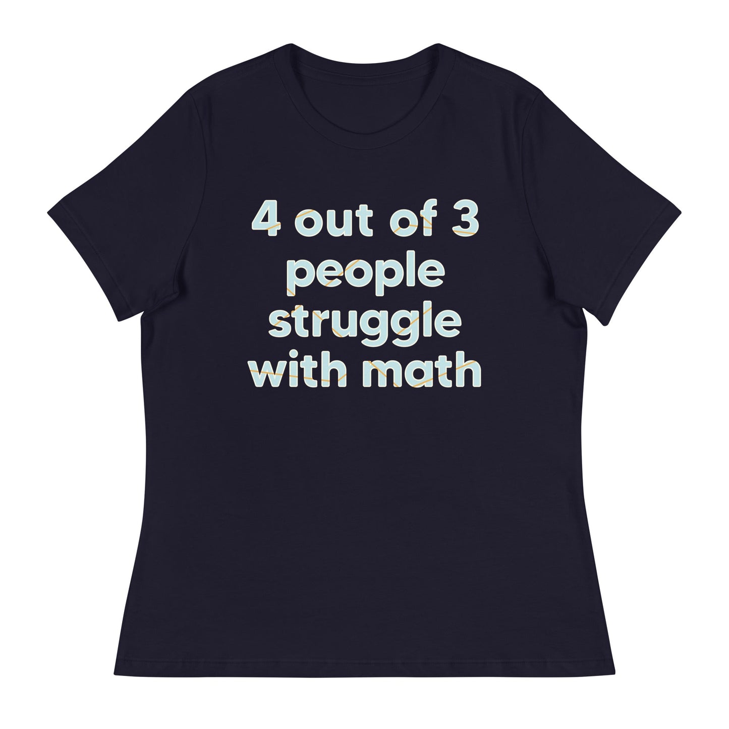 4 Out Of 3 People Struggle With Math Women's Signature Tee