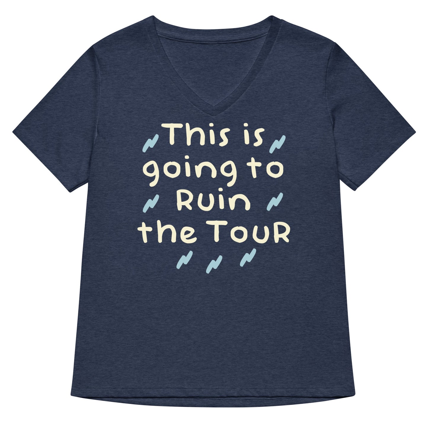 This Is Going To Ruin The Tour Women's V-Neck Tee