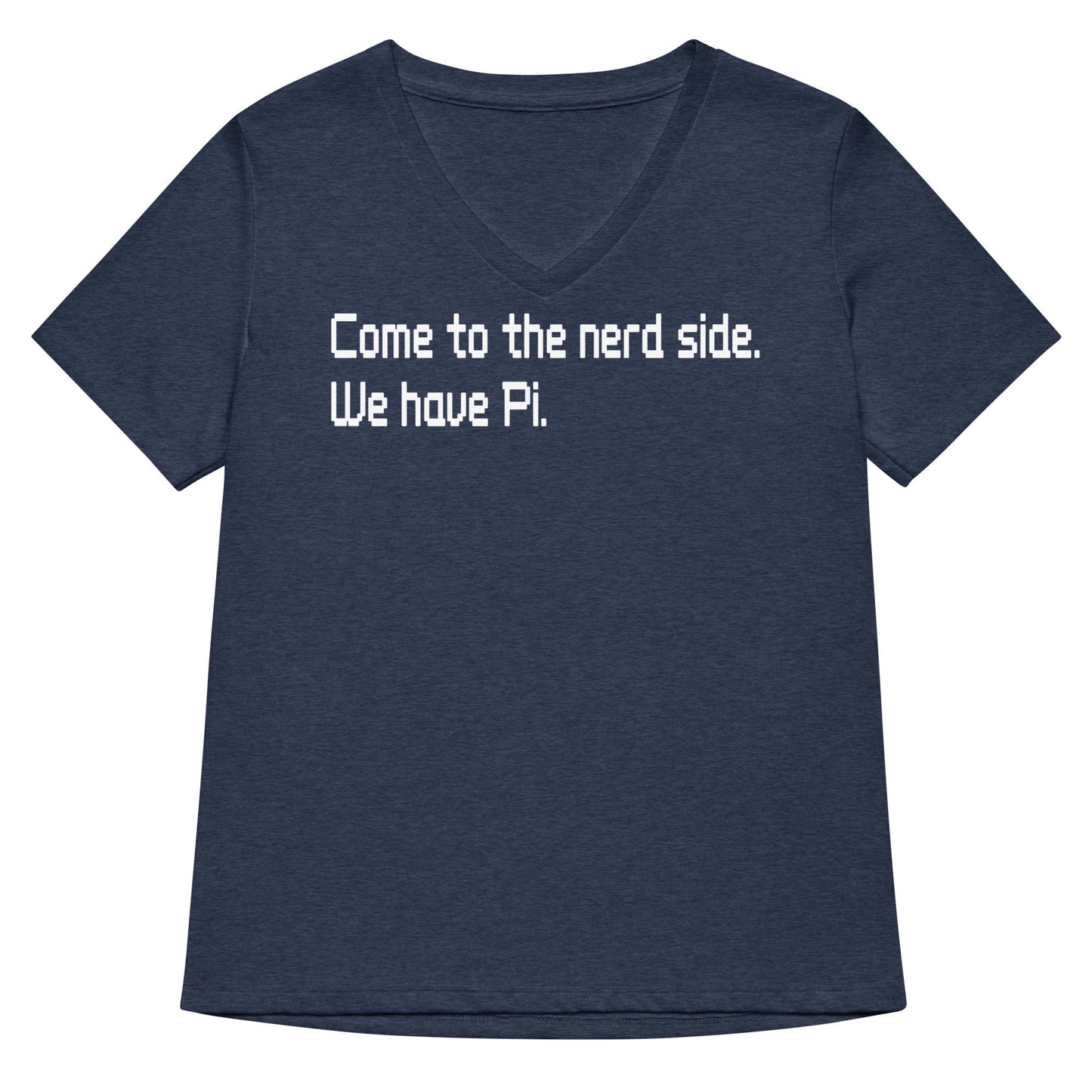 Come To The Nerd Side. We Have Pi. Women's V-Neck Tee